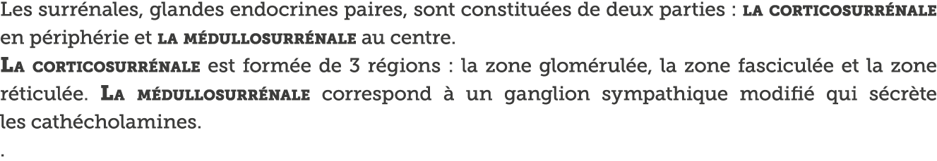 Les surr nales, glandes endocrines paires, sont constitu es de deux parties : la corticosurr nale en p riph rie et la   