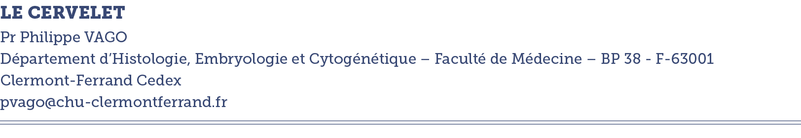 LE CERVELET   Pr Philippe VAGO D partement d Histologie, Embryologie et Cytog n tique   Facult  de M decine   BP 38 -   