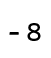 - 8 