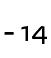 - 14 