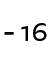 - 16 