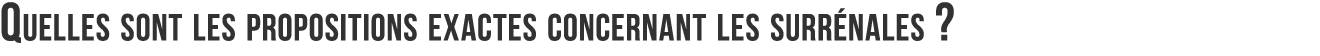Quelles sont les propositions exactes concernant les surr nales  