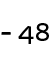 - 48 