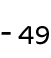- 49 
