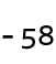 - 58 